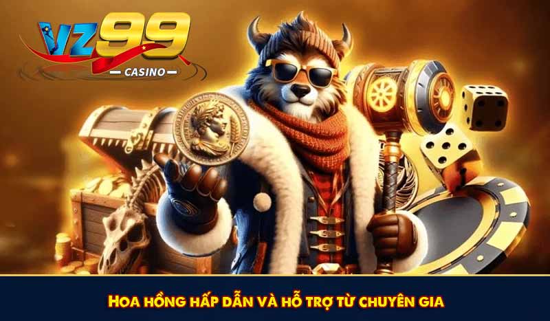 Hoa hồng hấp dẫn và hỗ trợ từ chuyên gia