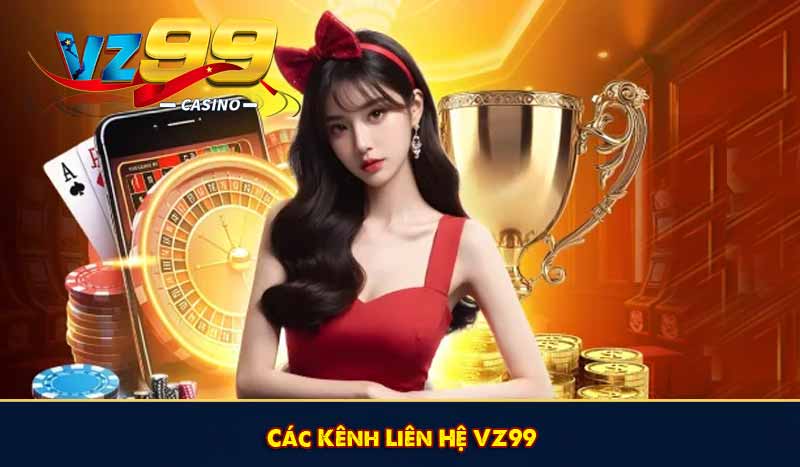 LIÊN HỆ VZ99 6 Các Kênh Liên Hệ VZ99