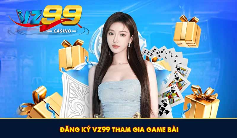 đăng ký vz99 tham gia game bài online