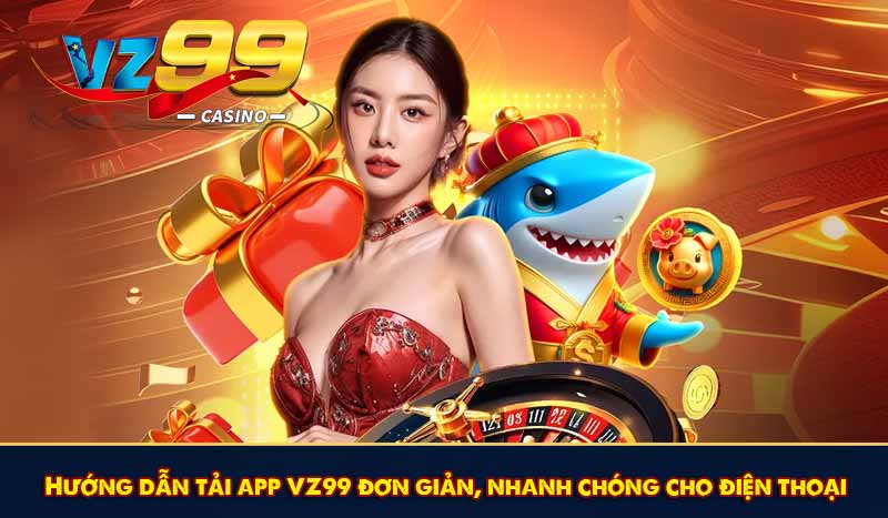 Tải App VZ99 - Trải Nghiệm Cá Cược Đỉnh Cao Trên Mobile 7 Hướng dẫn tải app VZ99 đơn giản, nhanh chóng cho điện thoại