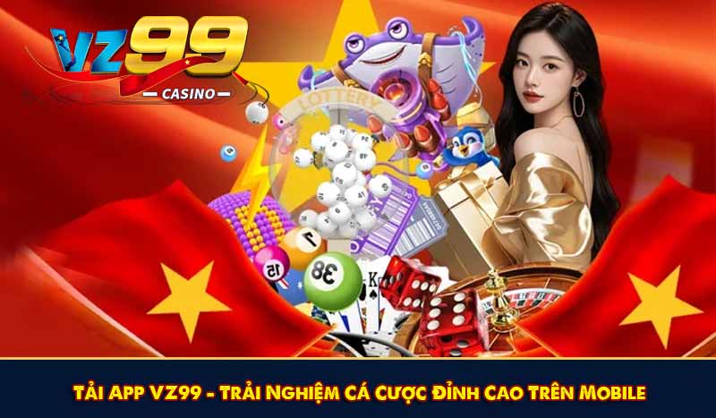 Tải App VZ99 - Trải Nghiệm Cá Cược Đỉnh Cao Trên Mobile 1 Tải App VZ99 - Trải Nghiệm Cá Cược Đỉnh Cao Trên Mobile