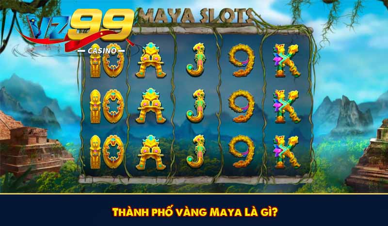 Thành phố vàng Maya Là gì?